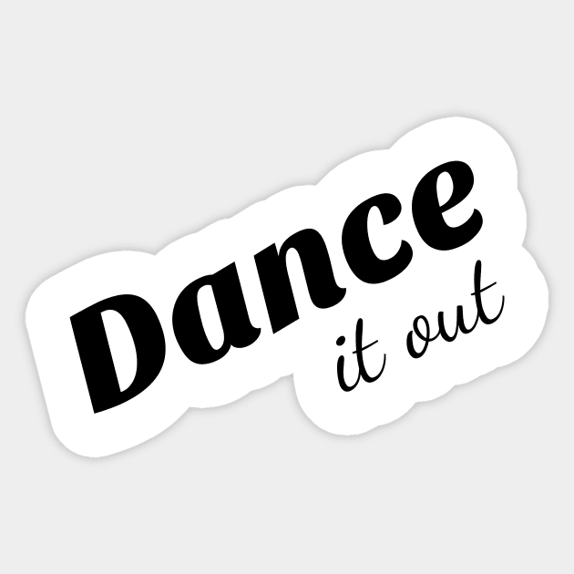 Dance it out tee shirt. Sticker by SunArt-shop